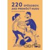 220 spôsobov, ako premôcť nudu - Hry a kvízy pre celú rodinu