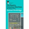 The Road to Conscious Machines : The Story of AI - Michael Wooldridge