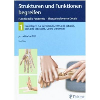 Strukturen und Funktionen begreifen, Funktionelle Anatomie - Therapierelevante Details. Bd.1