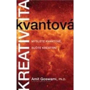 Kvantová kreativita – Myslete kvantově, buďte kreativní Amit Goswami