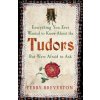 Everything You Ever Wanted to Know About the Tudors But Were Afraid to Ask