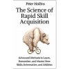 The Science of Rapid Skill Acquisition: Advanced Methods to Learn, Remember, and Master New Skills, Information, and Abilities