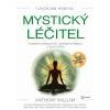 Mystický léčitel Tajemství chronických i záhadných nemocí a jejich léčba - William Anthony