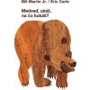 Medveď, ukáž na čo kukáš? - Bill Martin Jr., Eric Carle