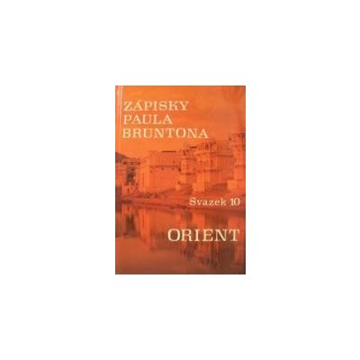 Zápisky Paula Bruntona - Svazek 10: Orient - Paul Brunton