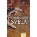 Vymeriavanie sveta - Daniel Kehlmann