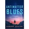 Antimatter Blues - Edward Ashton