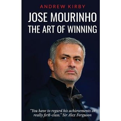 Jose Mourinho: The Art of Winning: What the Appointment of The Special One  Tells Us about Manchester United and the Premier League Kirby Andrew  J.Paperback od 14,27 € - Heureka.sk