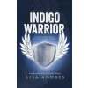 Indigo Warrior - A Guide For Indigo Adults & The Parents Of Indigo Children