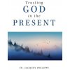 Trusting God in the Present (Philippe Jacques)
