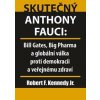 Skutečný Anthony Fauci - Bill Gates, Big Pharma a globální válka proti demokracii a veřejnému zdraví - Kennedy Robert