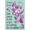 Dal jsem ti oči, a tys je upřela do temnot - Irene Sola