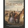 The Roma: The History of the Romani People and the Controversial Persecutions of Them across Europe