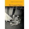 We Created Chavez - Ciccariello-Maher, George