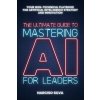 The Ultimate Guide to Mastering AI for Leaders (Narciso Silva)(Brožovaná)