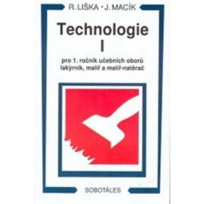 Technologie I pro 1 roč. učebních oborů lakýrník malíř natěrač Roman Liška Jiří Macík