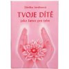 Tvoje dítě jako šance pro tebe - Zdeňka Jordánová