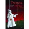 Trýznivé město - Daniela Hodrová