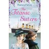 The Titanic Sisters - Falvey, Patricia