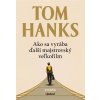 Ako sa vyrába ďalší majstrovský veľkofilm - Tom Hanks