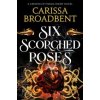 Six Scorched Roses - Carissa Broadbent, Pan Macmillan