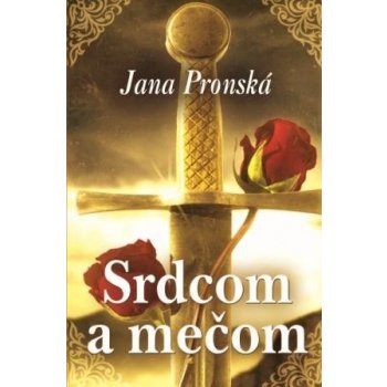 Srdcom a mečom - Jana Pronská