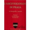 L´Arcivescovado di Praga in fotografie e quadri - František Pohl, František Skopec