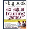 Big Book of Six Sigma Training Games: Proven Ways to Teach Basic DMAIC Principles and Quality Improvement Tools