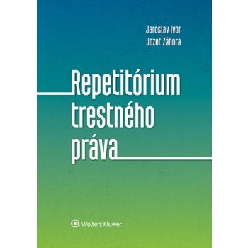 Repetitórium trestného práva - Ivor Jaroslav, Záhora Jozef