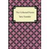 Collected Poems of Sara Teasdale (Sonnets to Duse and Other Poems, Helen of Troy and Other Poems, Rivers to the Sea, Love Songs, and Flame and Sha
