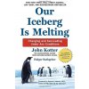 Our Iceberg Is Melting - John Kotter