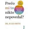 Prečo mi to nikto nepovedal? (2. doplnené vydanie) - Dr Julie Smith