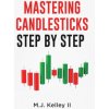 Mastering Candlesticks: Step by Step (M. J. Kelley II)(Brožovaná)