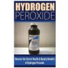 Hydrogen Peroxide: Uncover the Secret Health & Beauty Benefits of Hydrogen Peroxide (Louise Allison)(Brožovaná)