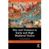 War and Violence in Early and High Medieval Venice