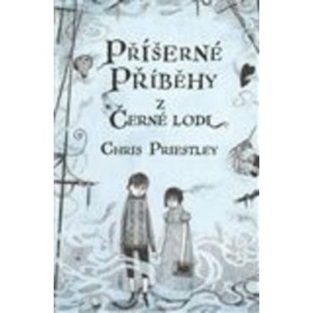 Příšerné příběhy z černé lodi - Chris Priestley