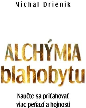 Alchýmia Blahobytu - Michal Drienik