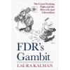 Fdrs Gambit: The Court Packing Fight and the Rise of Legal Liberalism (Kalman Laura)