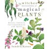The Witches' Encyclopedia of Magical Plants: History, Folklore, Correspondences, and Spells