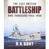 The Last British Battleship: HMS Vanguard 1946-1960 (Burt R. A.)