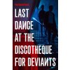 Last Dance at the Discotheque for Deviants (Gould Paul David)