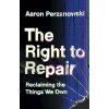 Right to Repair (Perzanowski,Aaron (Case Western Reserve University,Ohio))(Pevná)