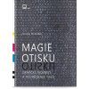 Magie otisku - Grafické techniky a technologie tisku - Michálek Ondřej