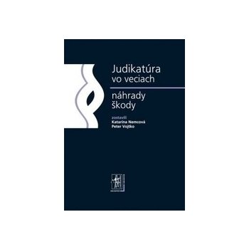 Judikatúra vo veciach náhrady škody - JUDr. Katarína Nemcová, JUDr. Peter Vojtko