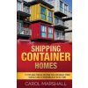 Shipping Container Homes: 15 Tips and Tricks on How you can Build them Quickly and Econoomically in No time (Carol Marshall)(Brožovaná)