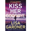 Kiss Her Goodbye - Lisa Gardner