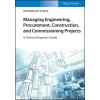 Managing Engineering, Procurement, Construction, and Commissioning Projects: A Chemical Engineers Guide (Karre Avinashkumar V.)
