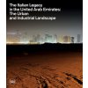 The Italian Legacy in the United Arab Emirates: The Urban and Industrial Landscape (Pizzinato Lucia)