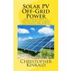 Solar PV Off-Grid Power: How to Build Solar PV Energy Systems for Stand Alone LED Lighting, Cameras, Electronics, and Remote Communication Powe