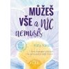 Můžeš vše a nic nemusíš Nový inspirativní průvodce na vaší kouzelné cestě - Yaksha Katy